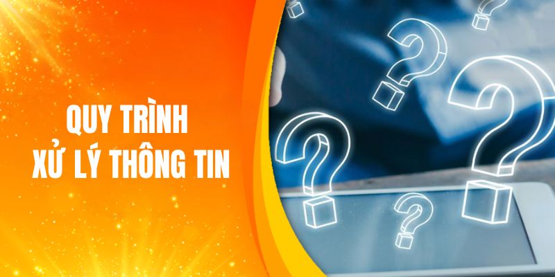 Quy trình xử lý thông tin tại nhà cái